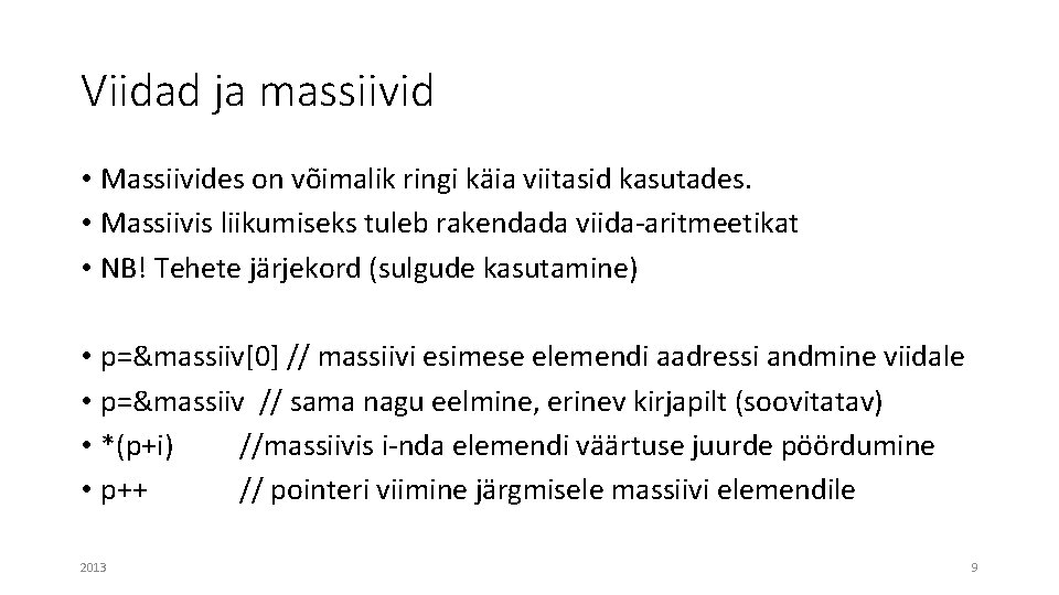 Viidad ja massiivid • Massiivides on võimalik ringi käia viitasid kasutades. • Massiivis liikumiseks