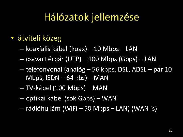 Hálózatok jellemzése • átviteli közeg – koaxiális kábel (koax) – 10 Mbps – LAN