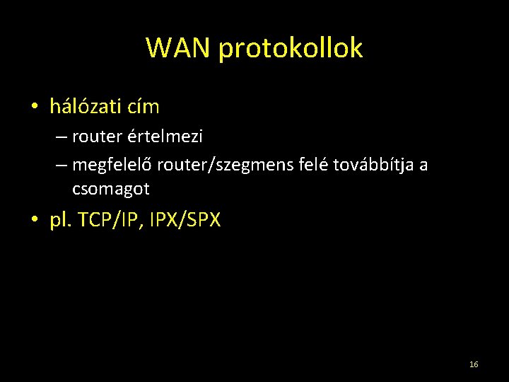 WAN protokollok • hálózati cím – router értelmezi – megfelelő router/szegmens felé továbbítja a