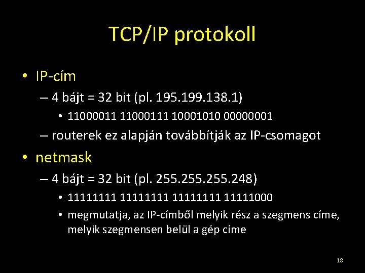 TCP/IP protokoll • IP-cím – 4 bájt = 32 bit (pl. 195. 199. 138.