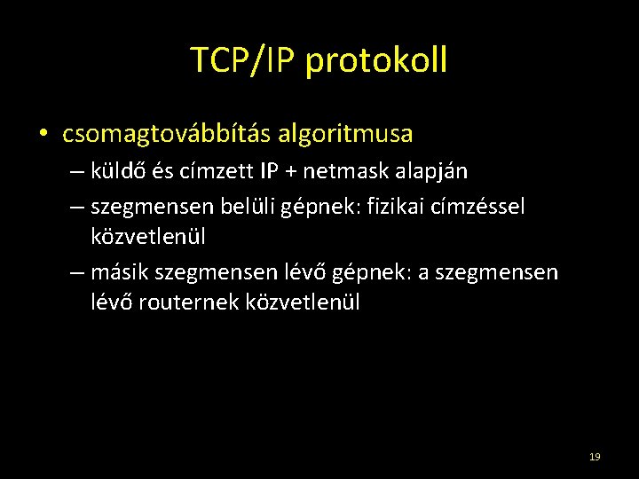 TCP/IP protokoll • csomagtovábbítás algoritmusa – küldő és címzett IP + netmask alapján –
