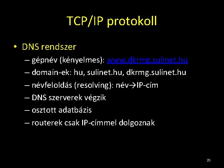 TCP/IP protokoll • DNS rendszer – gépnév (kényelmes): www. dkrmg. sulinet. hu – domain-ek: