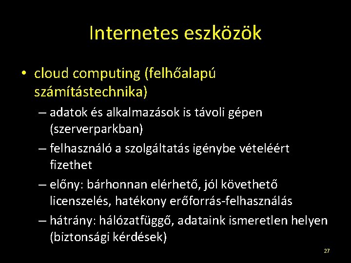 Internetes eszközök • cloud computing (felhőalapú számítástechnika) – adatok és alkalmazások is távoli gépen