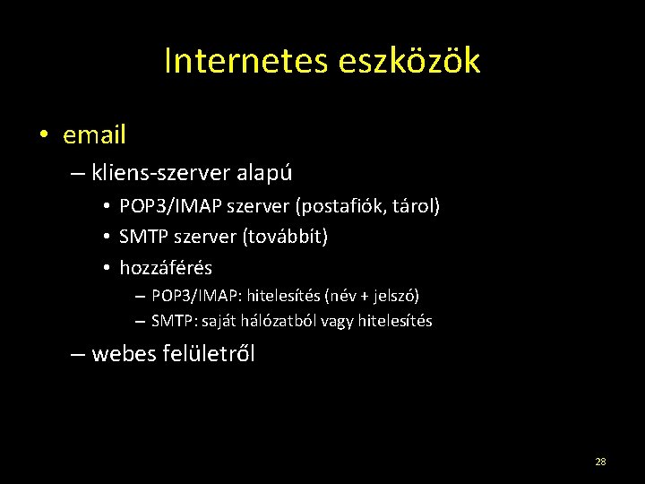 Internetes eszközök • email – kliens-szerver alapú • POP 3/IMAP szerver (postafiók, tárol) •