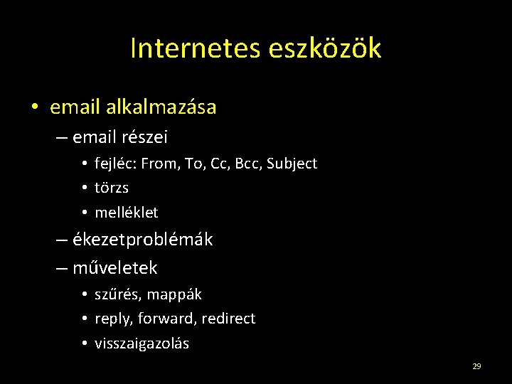 Internetes eszközök • email alkalmazása – email részei • fejléc: From, To, Cc, Bcc,