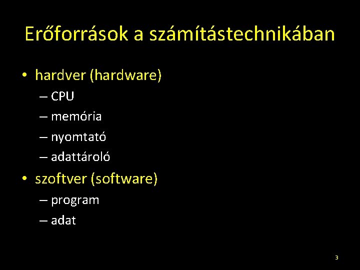 Erőforrások a számítástechnikában • hardver (hardware) – CPU – memória – nyomtató – adattároló