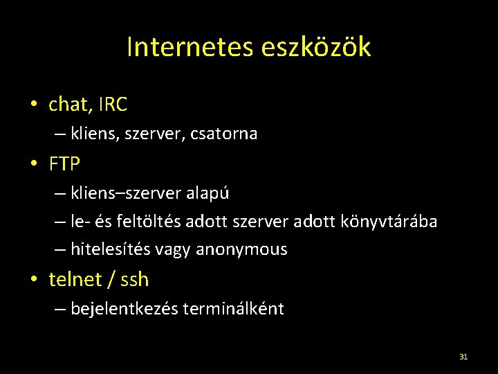 Internetes eszközök • chat, IRC – kliens, szerver, csatorna • FTP – kliens–szerver alapú