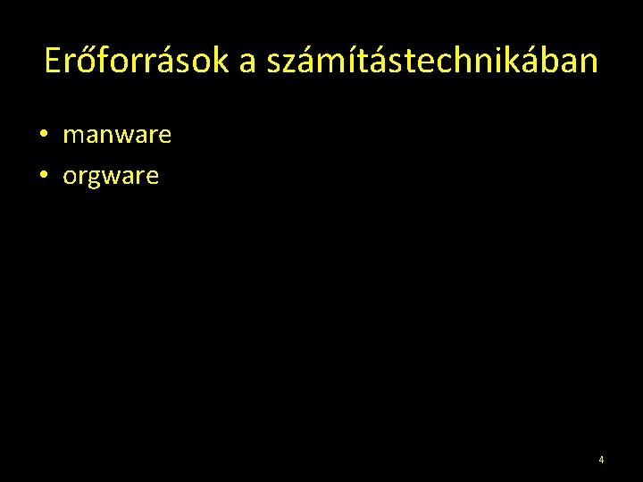 Erőforrások a számítástechnikában • manware • orgware 4 