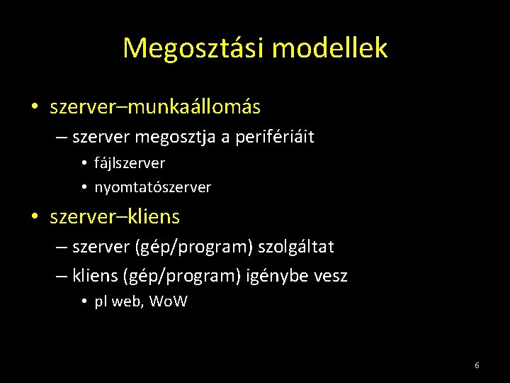 Megosztási modellek • szerver–munkaállomás – szerver megosztja a perifériáit • fájlszerver • nyomtatószerver •