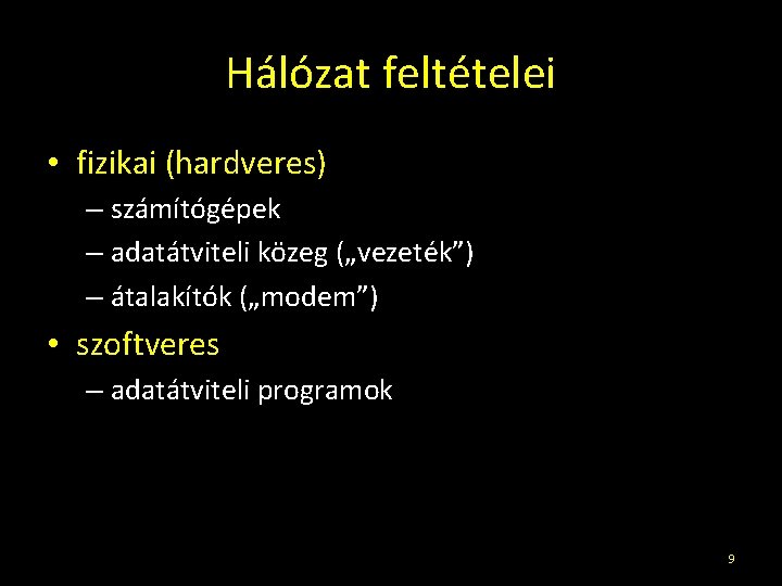 Hálózat feltételei • fizikai (hardveres) – számítógépek – adatátviteli közeg („vezeték”) – átalakítók („modem”)