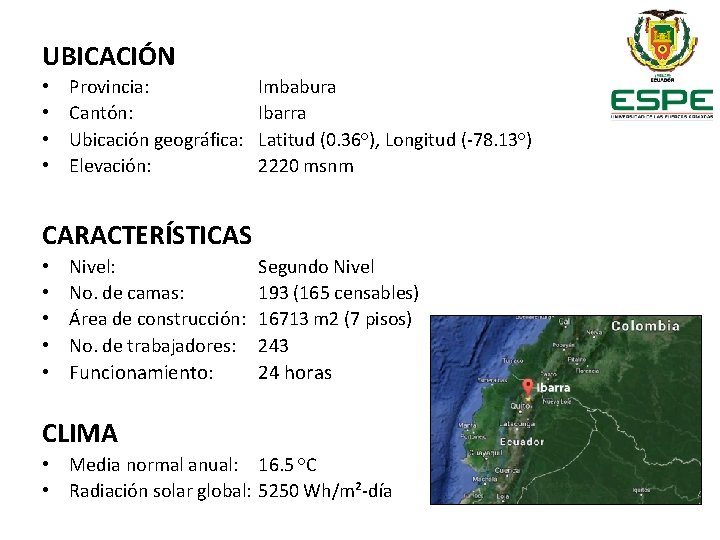 UBICACIÓN • • Provincia: Cantón: Ubicación geográfica: Elevación: Imbabura Ibarra Latitud (0. 36°), Longitud