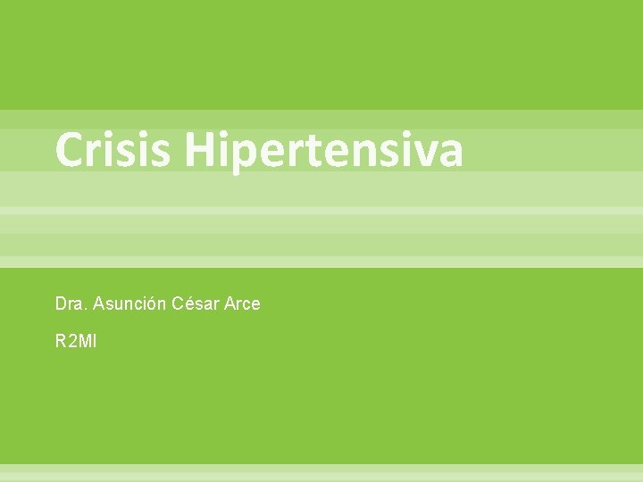 Crisis Hipertensiva Dra. Asunción César Arce R 2 MI 