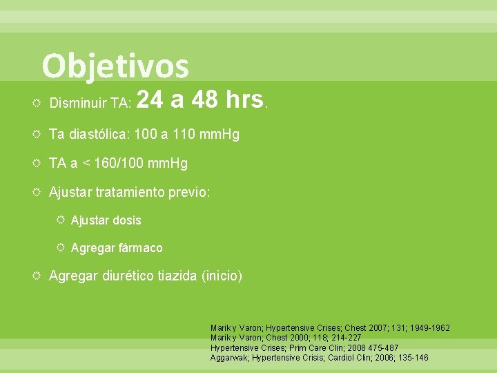 Objetivos Disminuir TA: 24 a 48 hrs. Ta diastólica: 100 a 110 mm. Hg