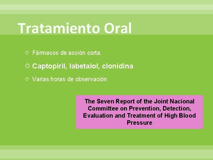 Tratamiento Oral Fármacos de acción corta. Captopiril, labetalol, clonidina Varias horas de observación The