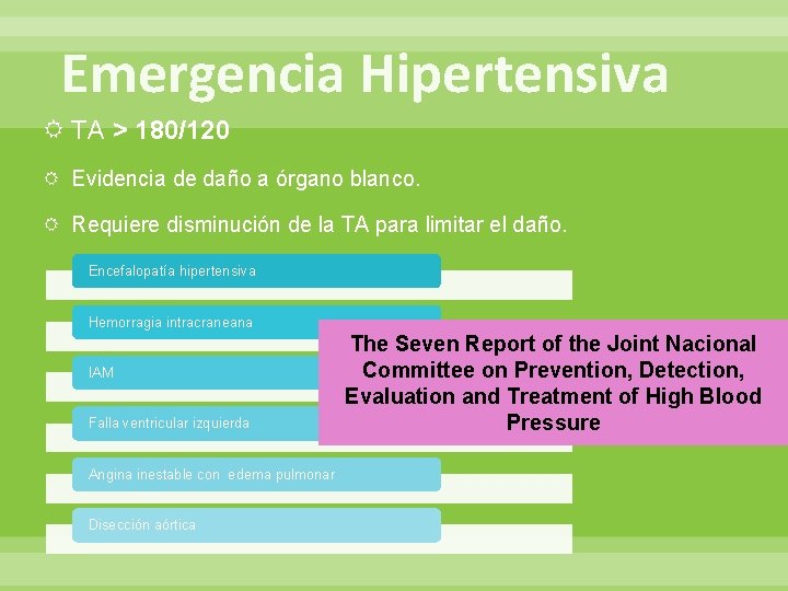 Emergencia Hipertensiva TA > 180/120 Evidencia de daño a órgano blanco. Requiere disminución de