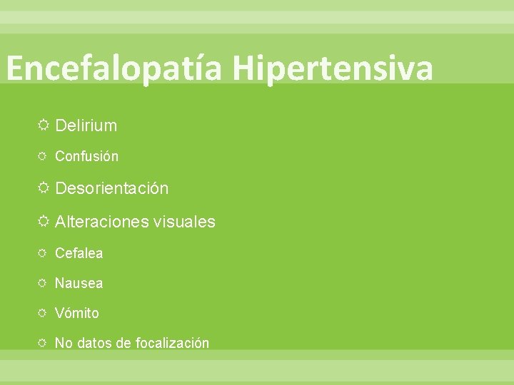 Encefalopatía Hipertensiva Delirium Confusión Desorientación Alteraciones visuales Cefalea Nausea Vómito No datos de focalización