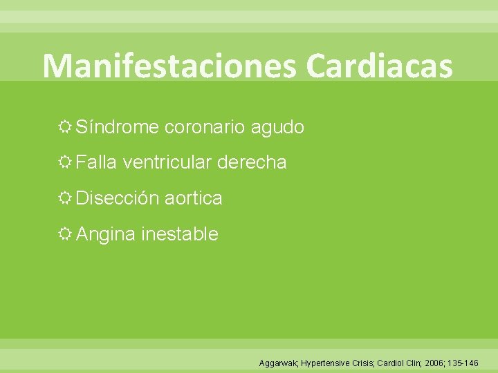 Manifestaciones Cardiacas Síndrome coronario agudo Falla ventricular derecha Disección aortica Angina inestable Aggarwak; Hypertensive