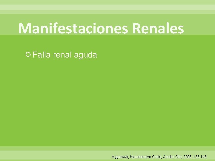 Manifestaciones Renales Falla renal aguda Aggarwak; Hypertensive Crisis; Cardiol Clin; 2006; 135 -146 