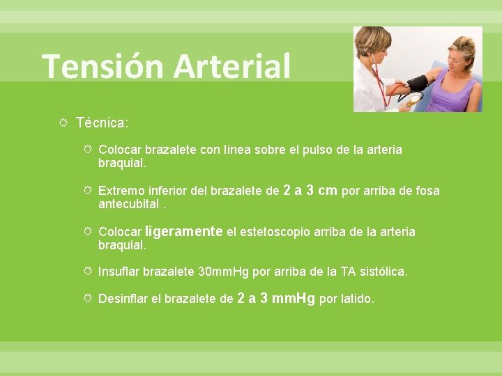 Tensión Arterial Técnica: Colocar brazalete con línea sobre el pulso de la arteria braquial.