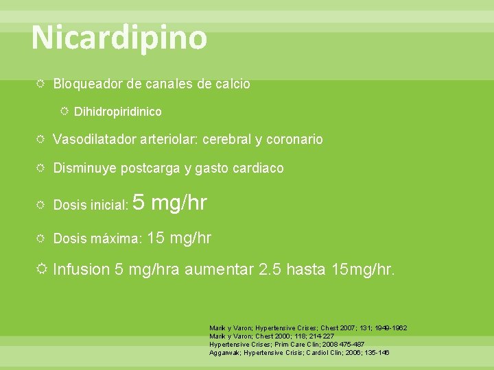 Nicardipino Bloqueador de canales de calcio Dihidropiridinico Vasodilatador arteriolar: cerebral y coronario Disminuye postcarga