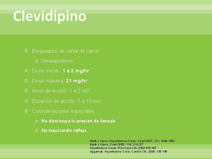 Clevidipino Bloqueador de canal de calcio Dihidropiridinico Dosis inicial: 1 a 2 mg/hr Dosis