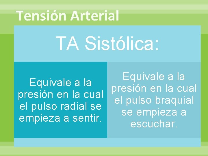 Tensión Arterial TA Sistólica: Equivale a la presión en la cual el pulso braquial