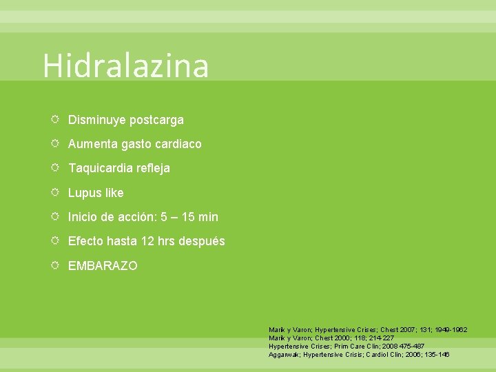 Hidralazina Disminuye postcarga Aumenta gasto cardiaco Taquicardia refleja Lupus like Inicio de acción: 5