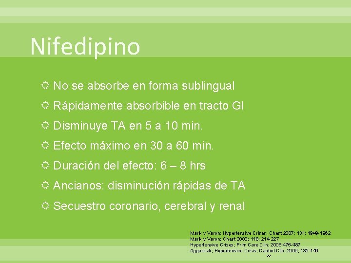 Nifedipino No se absorbe en forma sublingual Rápidamente absorbible en tracto GI Disminuye TA