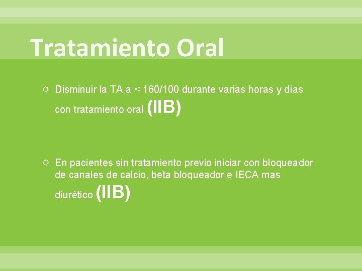 Tratamiento Oral Disminuir la TA a < 160/100 durante varias horas y días con