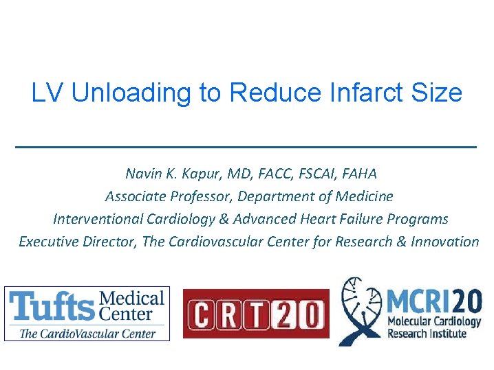 LV Unloading to Reduce Infarct Size Navin K. Kapur, MD, FACC, FSCAI, FAHA Associate