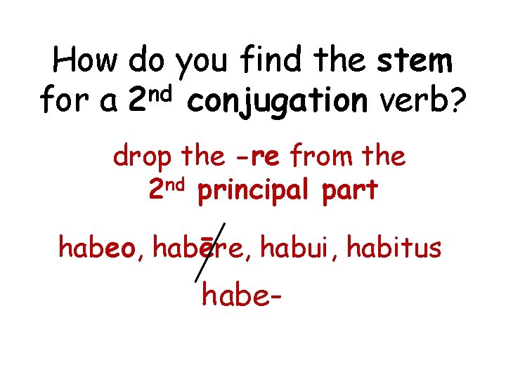 How do you find the stem nd for a 2 conjugation verb? drop the