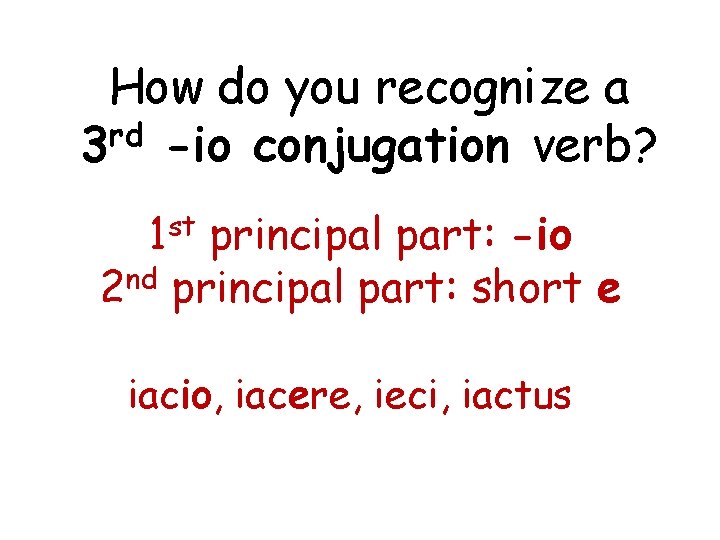 How do you recognize a rd 3 -io conjugation verb? 1 st principal part: