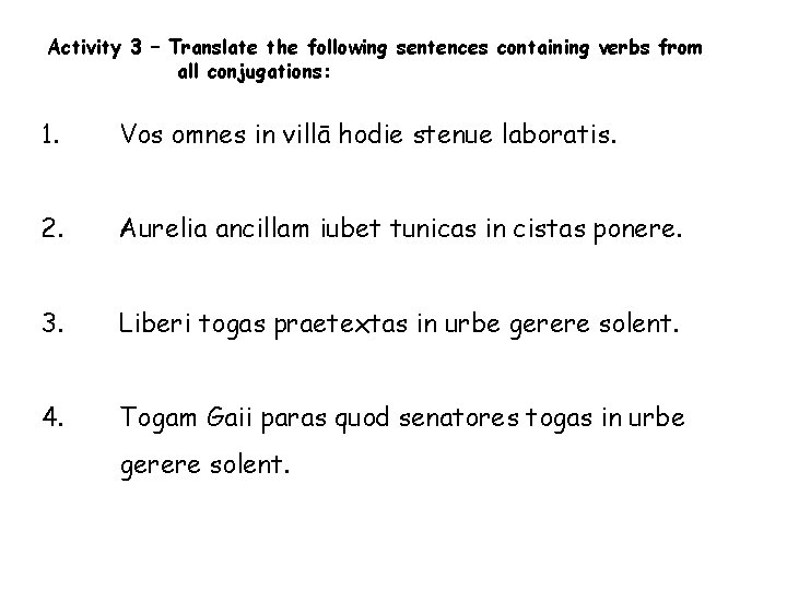 Activity 3 – Translate the following sentences containing verbs from all conjugations: 1. Vos