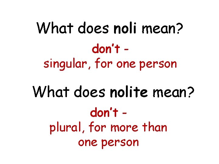 What does noli mean? don’t singular, for one person What does nolite mean? don’t