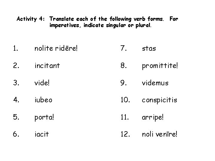 Activity 4: Translate each of the following verb forms. For imperatives, indicate singular or