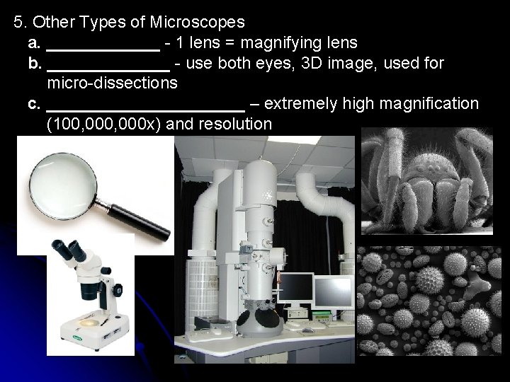 5. Other Types of Microscopes a. ______ - 1 lens = magnifying lens b.