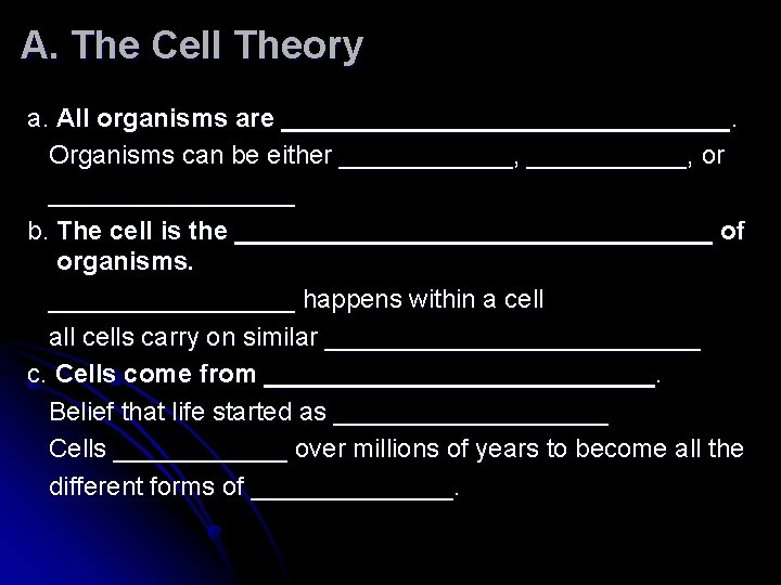 A. The Cell Theory a. All organisms are ________________. Organisms can be either ______,