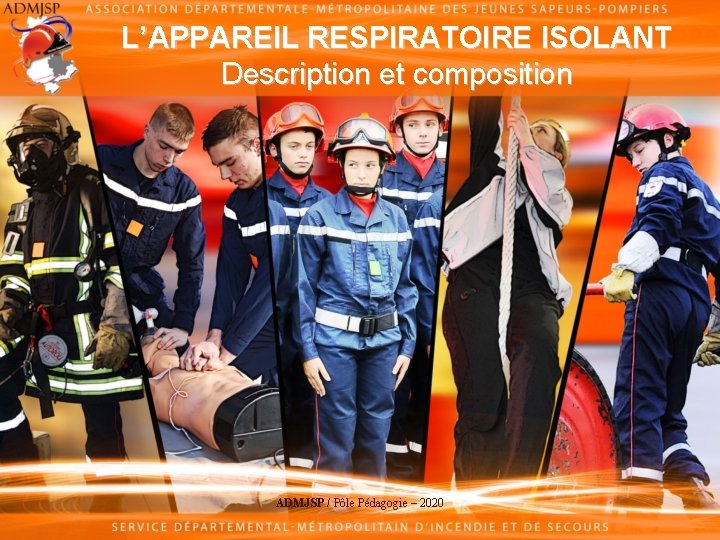 L’APPAREIL RESPIRATOIRE ISOLANT Description et composition ADMJSP / Pôle Pédagogie – 2020 