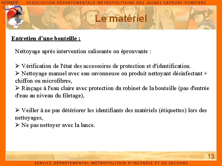 Le matériel Entretien d'une bouteille : Nettoyage après intervention salissante ou éprouvante : Ø