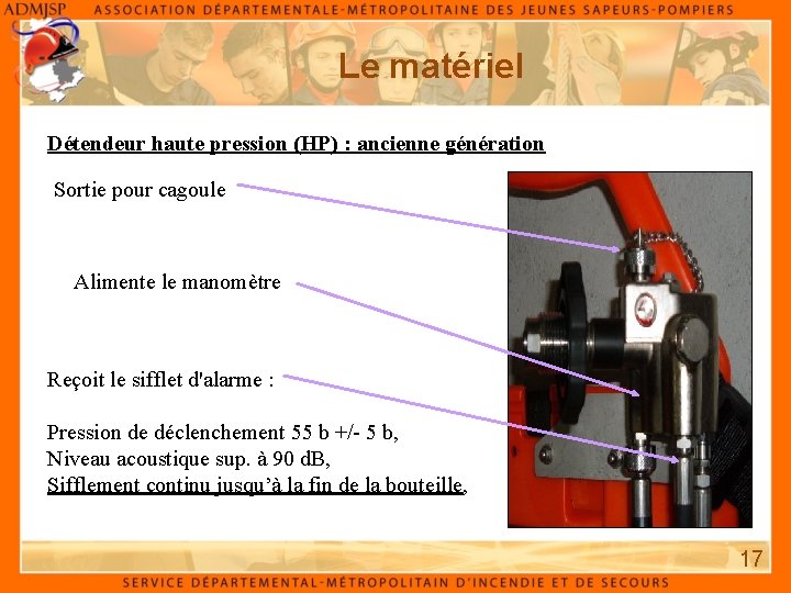 Le matériel Détendeur haute pression (HP) : ancienne génération Sortie pour cagoule Alimente le