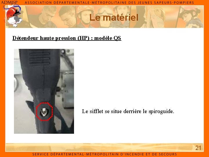 Le matériel Détendeur haute pression (HP) : modèle QS Le sifflet se situe derrière