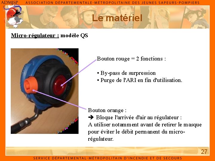 Le matériel Micro-régulateur : modèle QS Bouton rouge = 2 fonctions : • By-pass