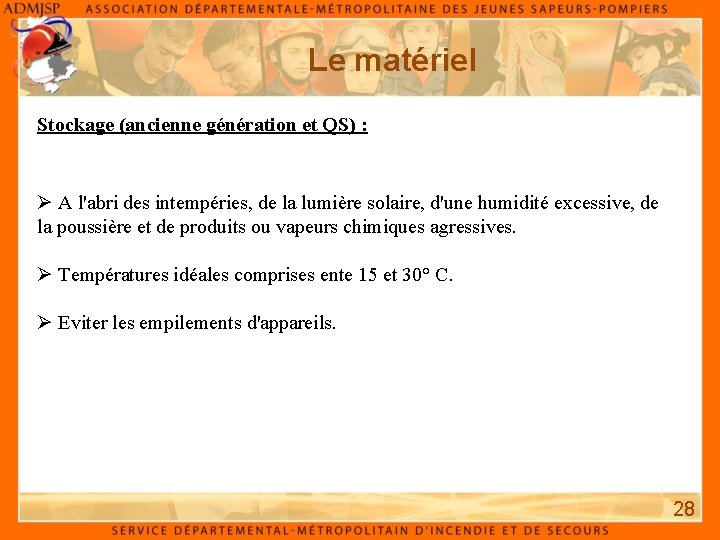 Le matériel Stockage (ancienne génération et QS) : Ø A l'abri des intempéries, de