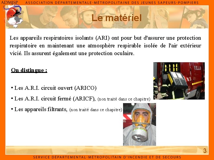 Le matériel Les appareils respiratoires isolants (ARI) ont pour but d'assurer une protection respiratoire