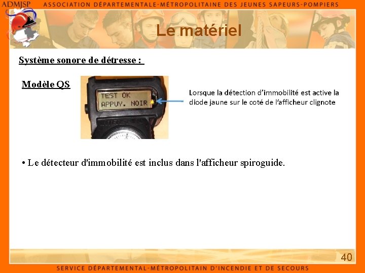 Le matériel Système sonore de détresse : Modèle QS • Le détecteur d'immobilité est