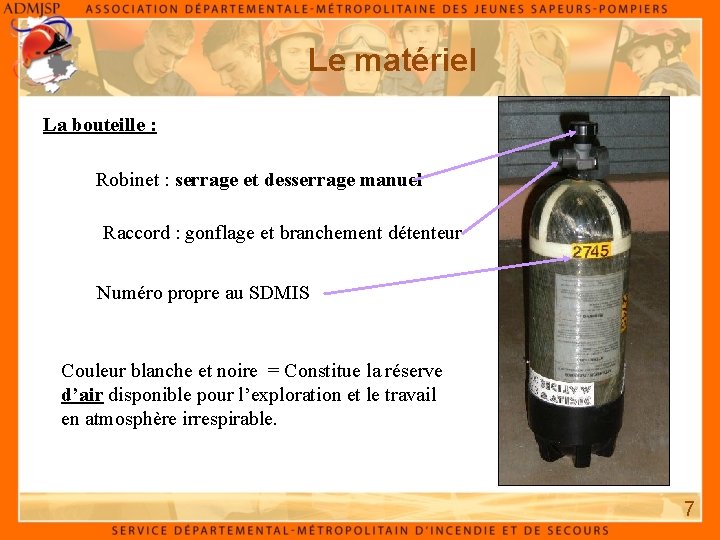 Le matériel La bouteille : Robinet : serrage et desserrage manuel Raccord : gonflage