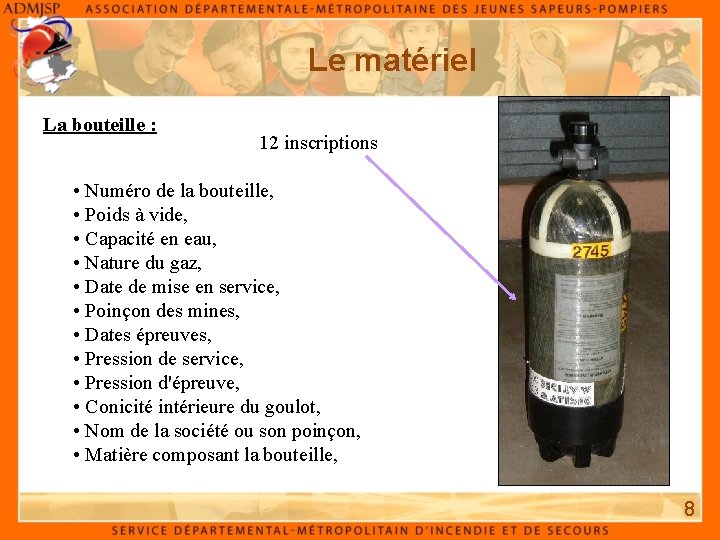 Le matériel La bouteille : 12 inscriptions • Numéro de la bouteille, • Poids