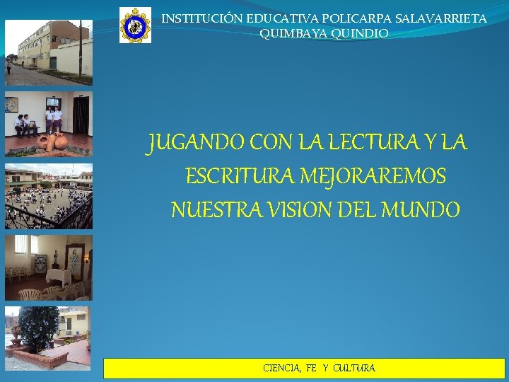 INSTITUCIÓN EDUCATIVA POLICARPA SALAVARRIETA QUIMBAYA QUINDIO JUGANDO CON LA LECTURA Y LA ESCRITURA MEJORAREMOS