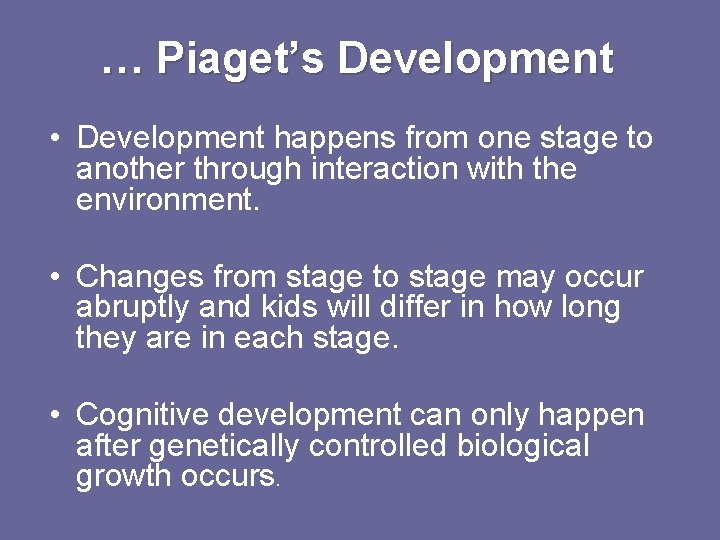 … Piaget’s Development • Development happens from one stage to another through interaction with … Piaget’s Development • Development happens from one stage to another through interaction with