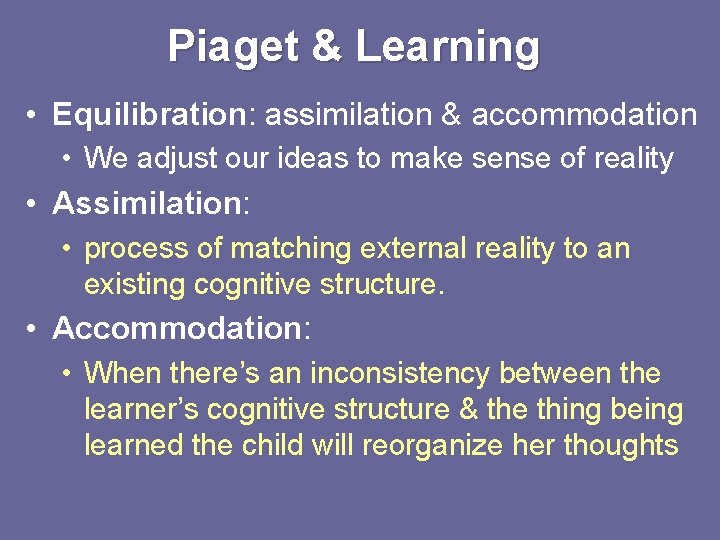 Piaget & Learning • Equilibration: assimilation & accommodation • We adjust our ideas to Piaget & Learning • Equilibration: assimilation & accommodation • We adjust our ideas to
